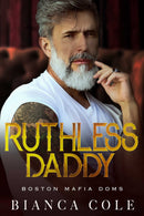 Ruthless Daddy: A Dark Forbidden Mafia Romance (Boston Mafia Dons) Book 3