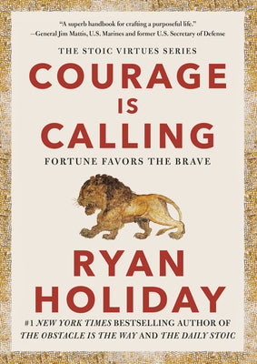 Courage Is Calling: Fortune Favors the Brave : Stoic Virtue Series by Ryan Holiday series