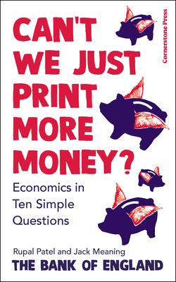 Can’t We Just Print More Money? Economics in Ten Simple Questions