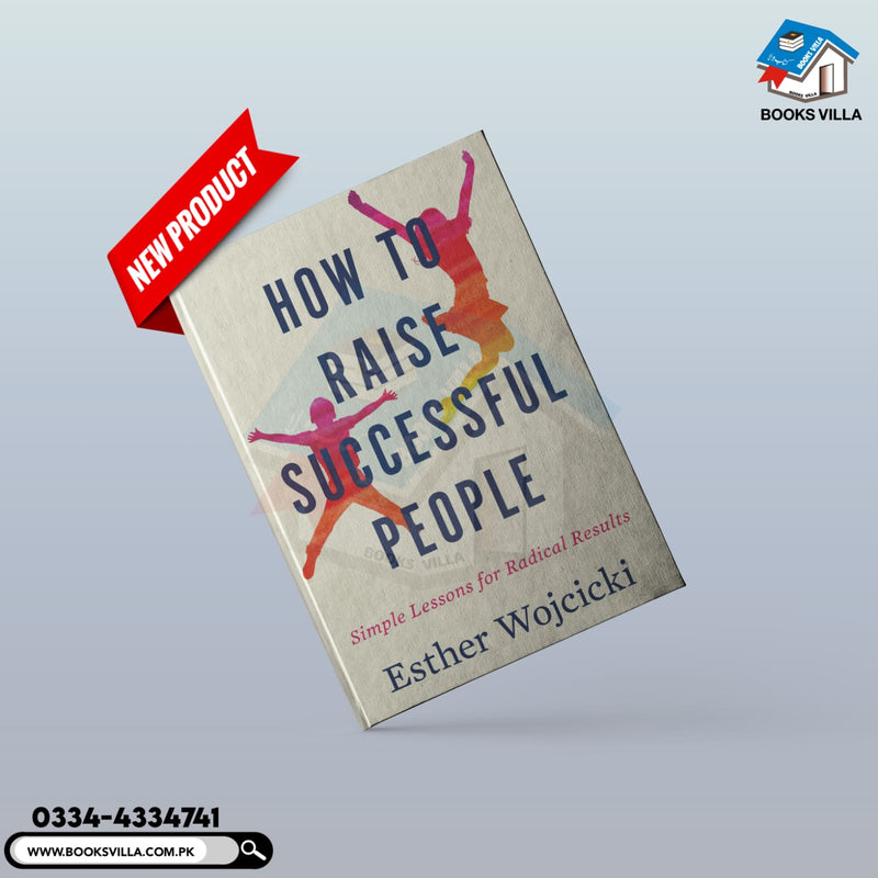 How to Raise Successful People: Simple Lessons for Radical Results