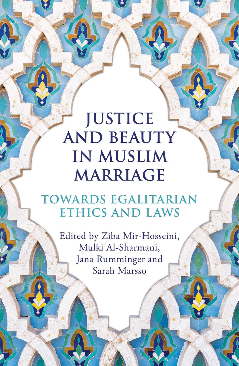 justice and Beauty in Muslim Marriage: Towards Egalitarian Ethics and Laws