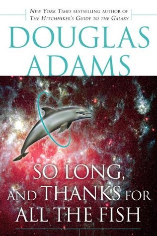 So Long, and Thanks for All the Fish (Hitchhiker’s Guide to the Galaxy,