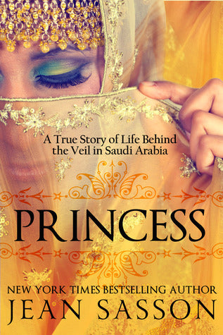 Princess: A True Story of Life Behind the Veil in Saudi Arabia : Princess Book