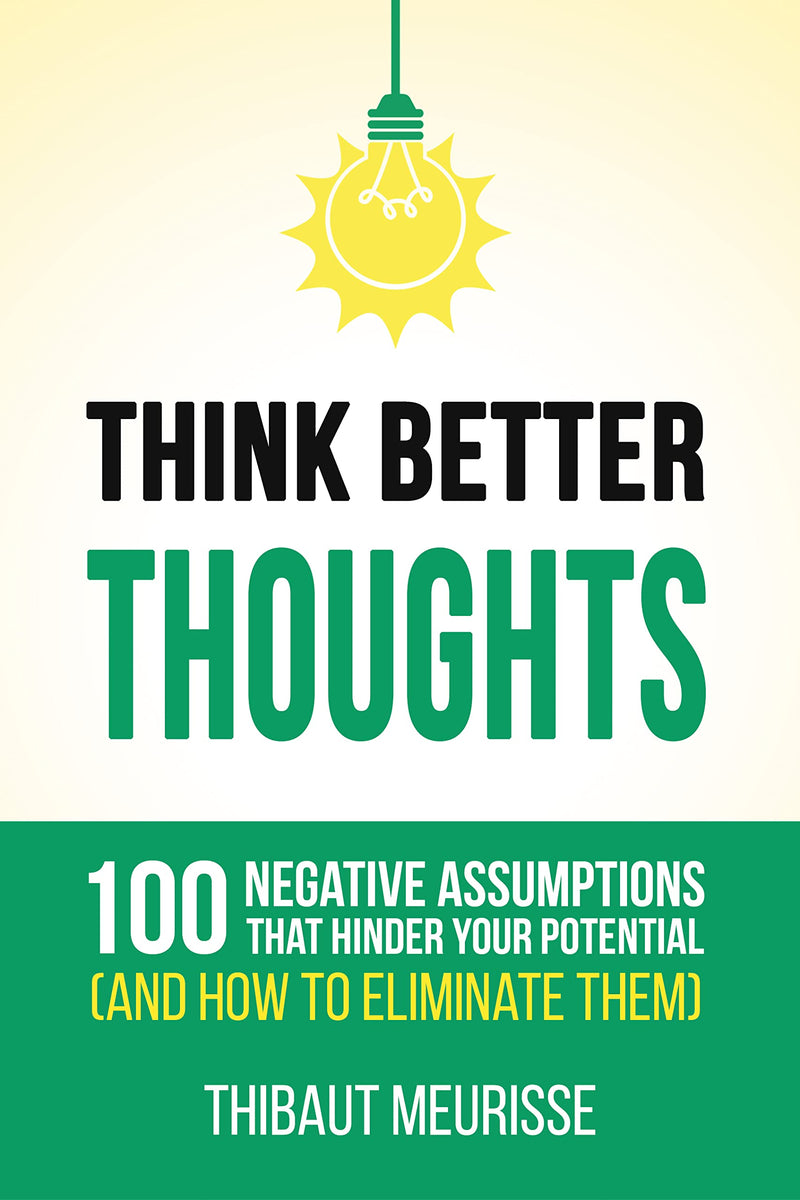 Think Better Thoughts : 100 Limiting Beliefs that Hinder Your Potential