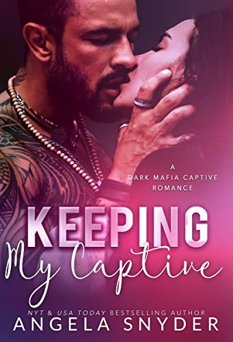 Keeping My Captive: A Dark Mafia Enemies to Lovers Captive Romance (Keeping What's Mine Book 3)