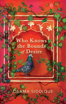 WHO KNOWS THE BOUNDS OF DESIRE