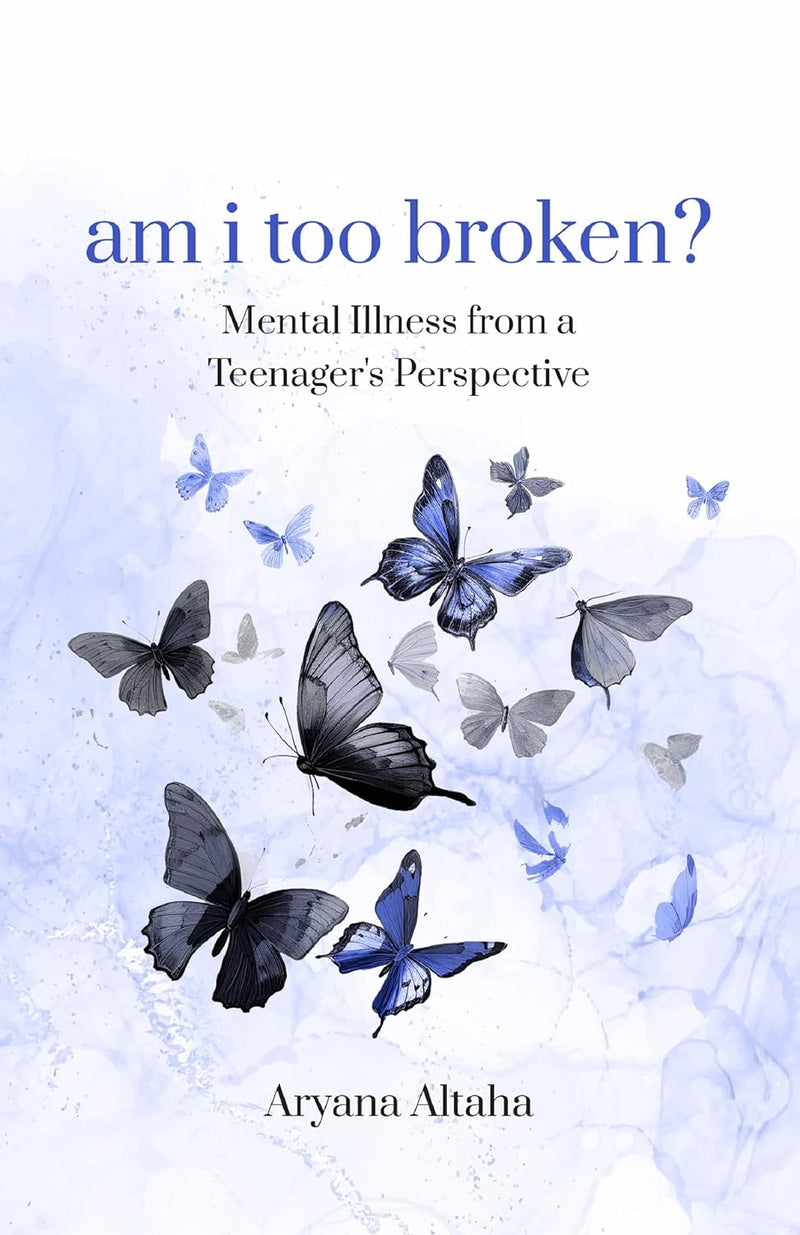 am i too broken? : Mental Illness from a Teenager's Perspective