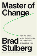 Master of Change: How to Excel When Everything Is Changing
