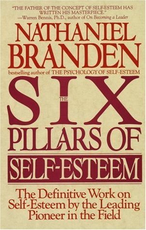 The Six Pillars of Self-Esteem: The Definitive Work on Self-Esteem