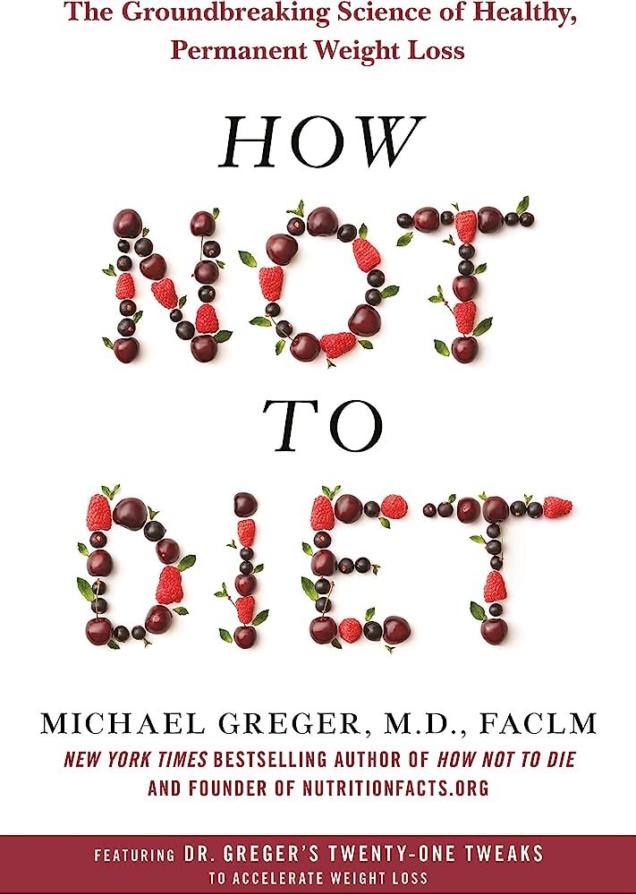 How not to diet: the groundbreaking science of healthy, permanent weight loss