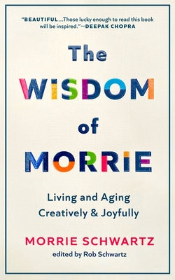 The Wisdom of Morrie: Living and Aging Creatively and Joyfully