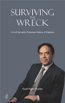 Surviving the Wreck: a Civil Servant's Personal History Of Pakistan (Readings Classics)
