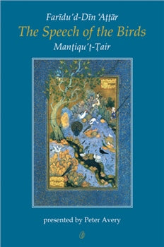 The Speech Of The Birds (The Conference Of The Birds): An Unabridged Annotated Translation Of Mantiqu't-Tair