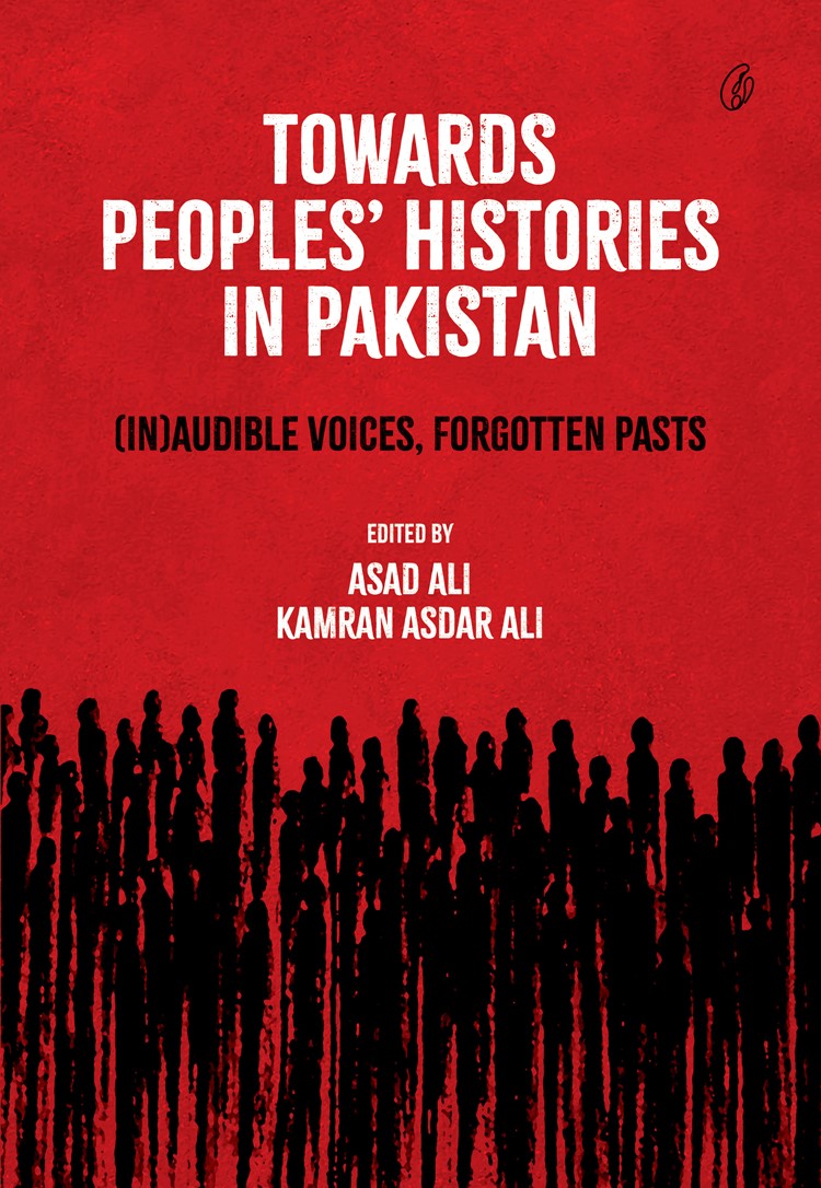 Towards Peoples' Histoires In Pakistan: [In] audible Voices, Forgotten Pasts