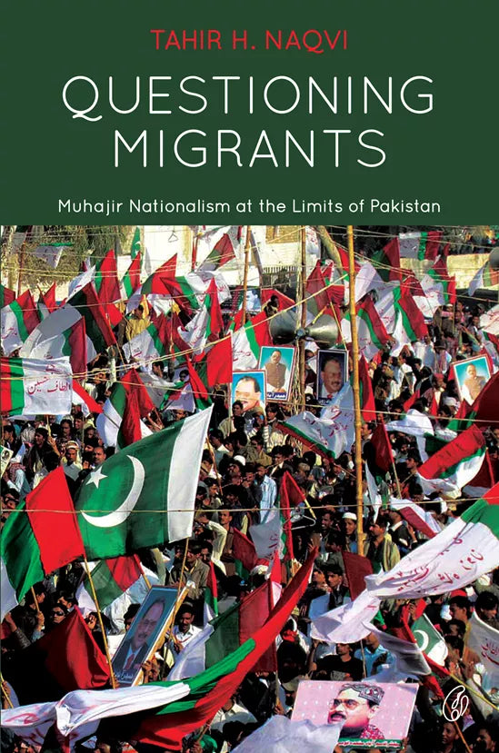 Questioning Migrants: Muhajir Nationalism at the Limits Of Pakistan | Raedings Classics