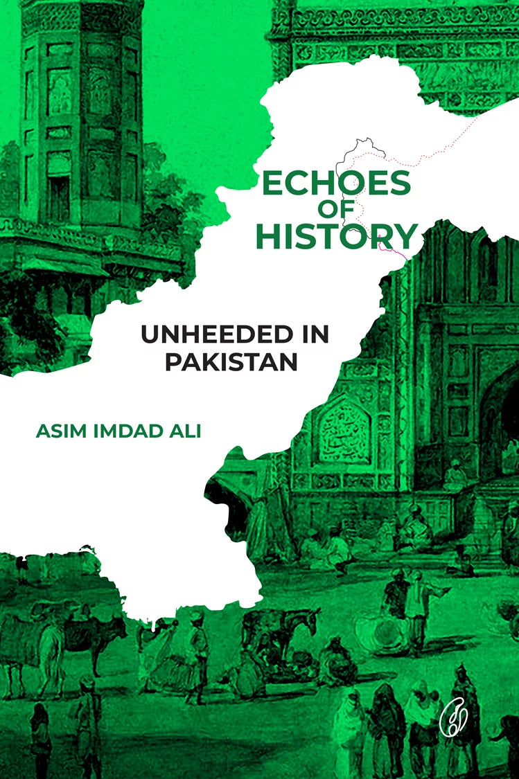 Echoes Of History: Unheeded In Pakistan (Readings Classics)