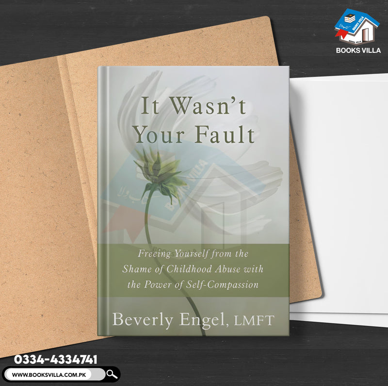 It Wasn't Your Fault: Freeing Yourself from the Shame of Childhood Abuse with the Power of Self-Compassion