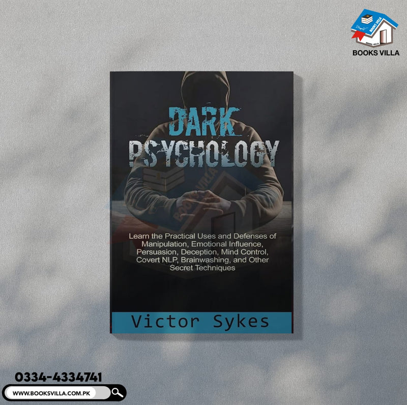 Dark Psychology: Learn the Practical Uses and Defenses of Manipulation