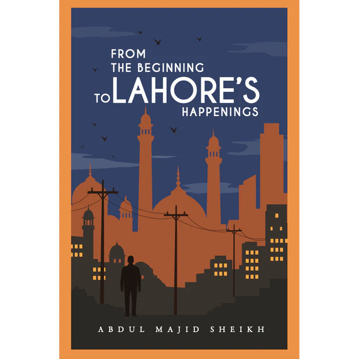 From the Beginning to Lahore's Happenings