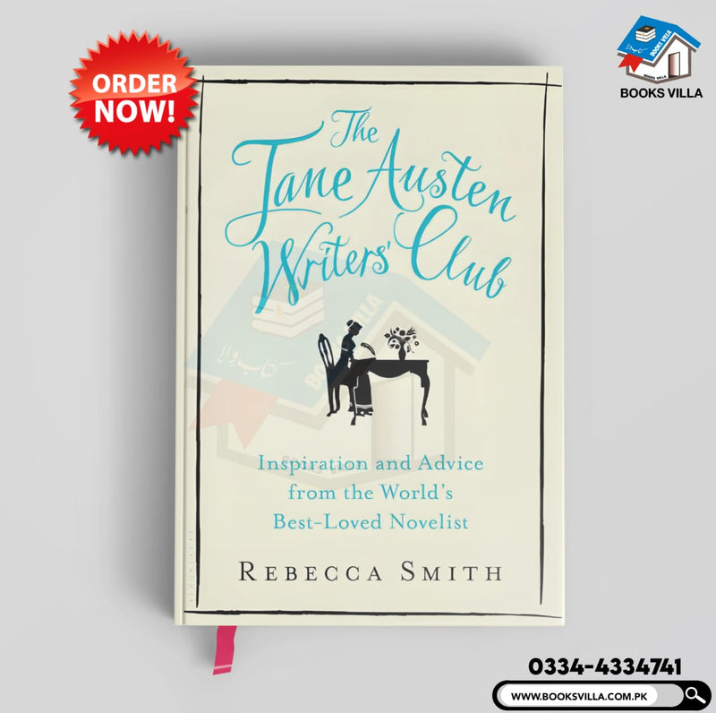 The Jane Austen Writers' Club: Inspiration and Advice from the World's Best-loved Novelist