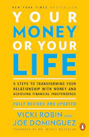 Your Money or Your Life: 9 Steps to Transforming Your Relationship With Money and Achieving Financial Independence