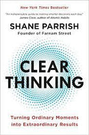 Clear Thinking: Turning Ordinary Moments into Extraordinary Results