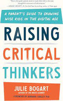 Raising Critical Thinkers: A Parent's Guide to Growing Wise Kids in the Digital Age