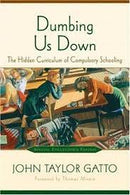 Dumbing Us Down: The Hidden Curriculum of Compulsory Schooling