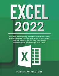 Excel 2022: Become a Pro Quickly and Master Microsoft Excel Formulas and Functions from Basic to Advanced