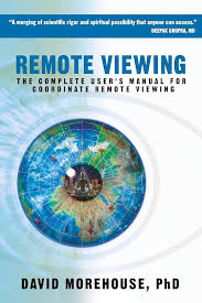 Remote Viewing: The Complete User’s Manual for Coordinate Remote Viewing