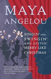 Singin' and Swingin' and Gettin' Merry Like Christmas : Maya Angelou's Autobiography Series