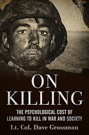 On Killing: The Psychological Cost of Learning to Kill in War and Society 2nd ed
