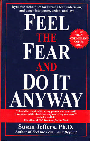 Feel The Fear And Do It Anyway