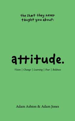 Attitude: The Shit They Neve Taught You