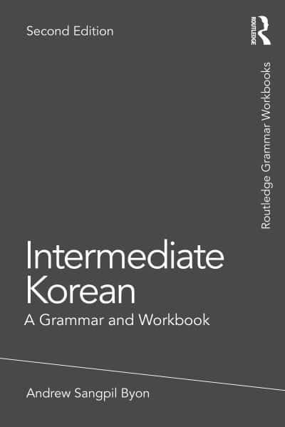 INTERMEDIATE KOREAN: A GRAMMAR AND WORKBOOK 2ND ED