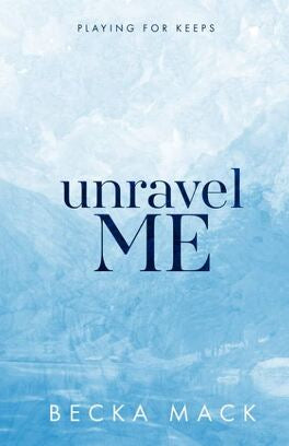 Unravel Me : Playing for Keeps