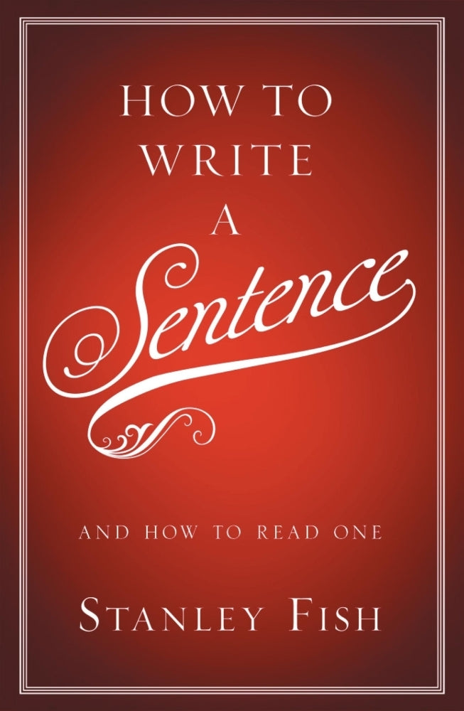 How to Write a Sentence: And How to Read One