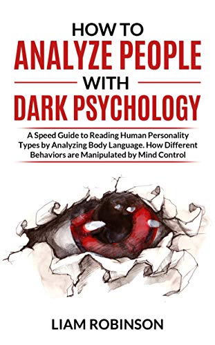 How to Analyze People with Dark Psychology By Liam Robinson