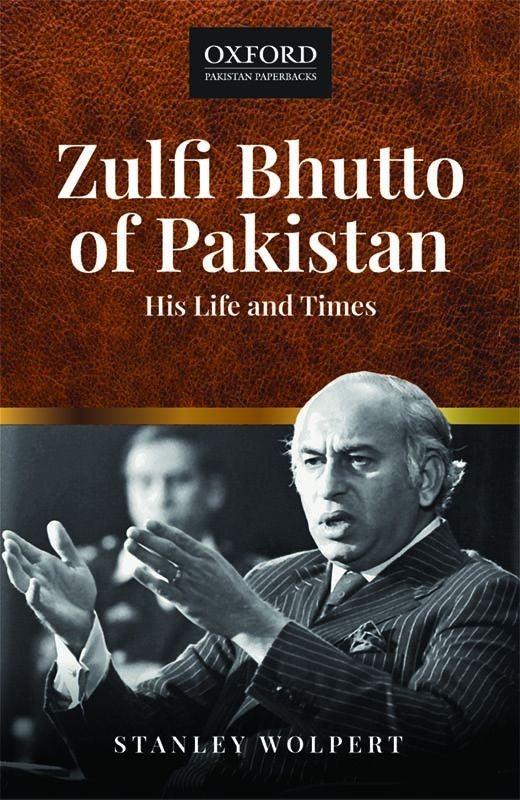 ZULFI BHUTTO OF PAKISTAN: HIS LIFE AND TIMES