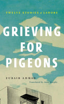 Grieving For Pigeons: Twelve Stories Of Lahore (Readings Classics)