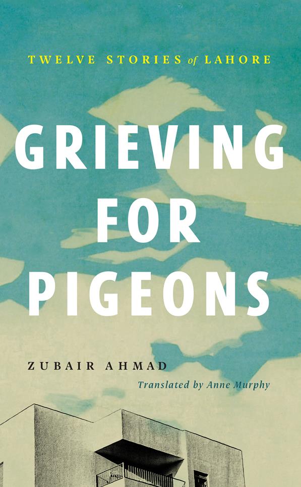 Grieving For Pigeons: Twelve Stories Of Lahore