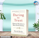 Daring to Trust: Opening Ourselves to Real Love and Intimacy
