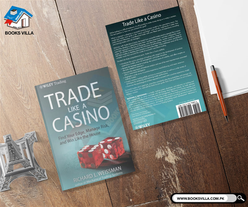 Trade Like a Casino: Find Your Edge, Manage Risk, and Win Like the House