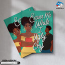 Excuse Me While I Ugly Cry