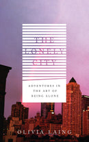 The Lonely City: Adventures in the Art of Being Alone